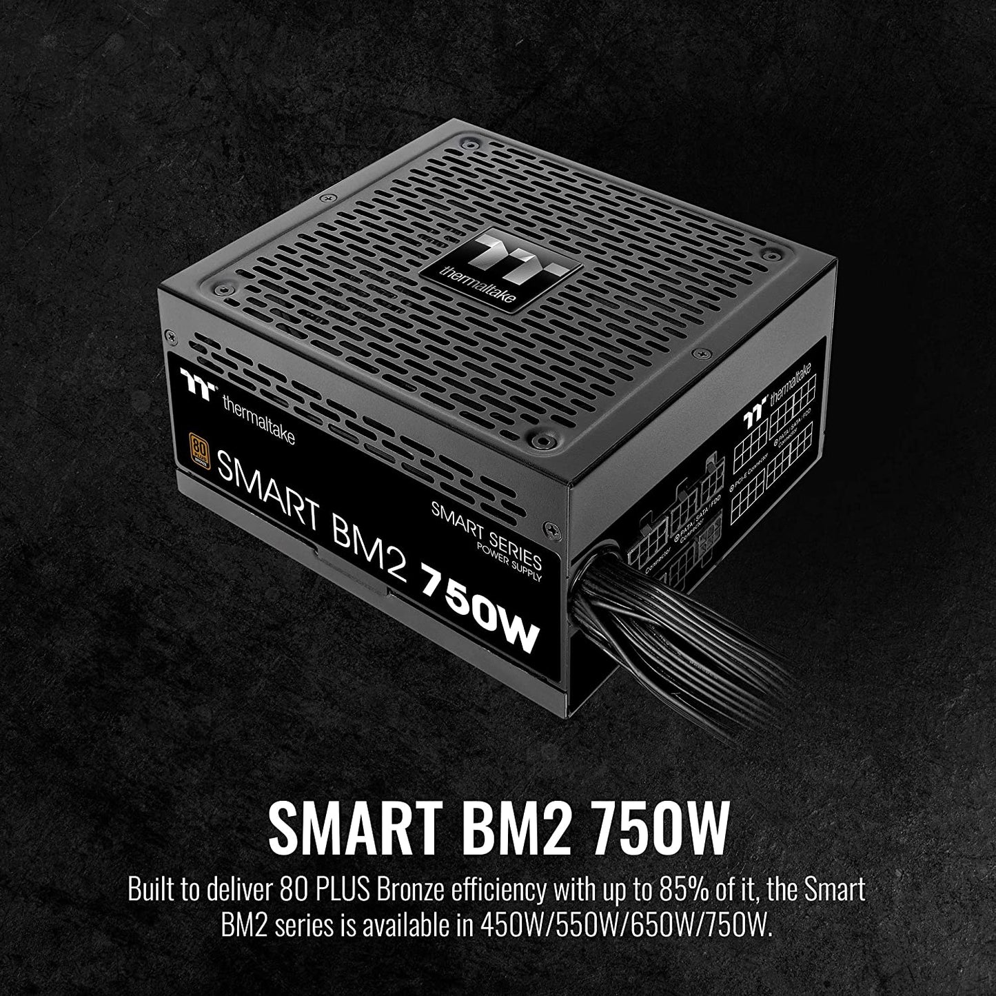 Thermaltake Smart BM2 750W 80+ Bronze Intel Skylake’s C6/C7 States & ErP Ready 140mm Quiet Fan Power Supply